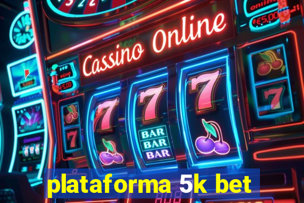 plataforma 5k bet